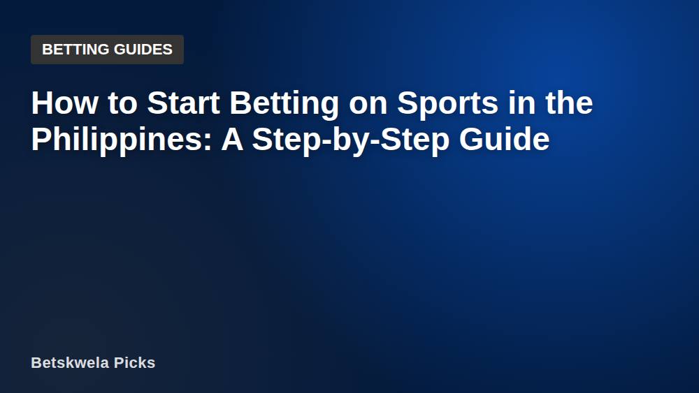 How to Start Betting on Sports in the Philippines: A Step-by-Step Guide