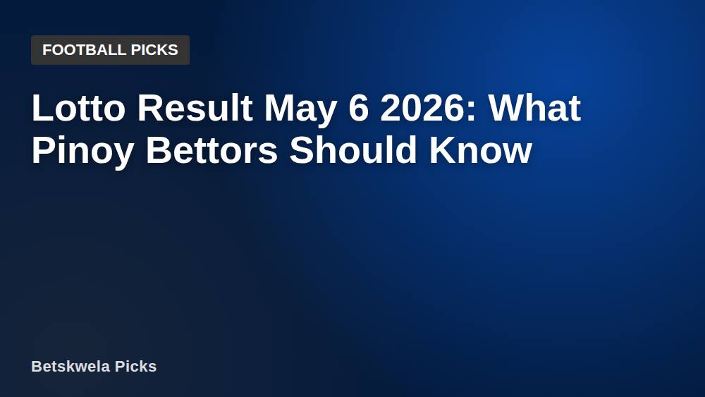 Lotto Result May 6 2026: What Pinoy Bettors Should Know