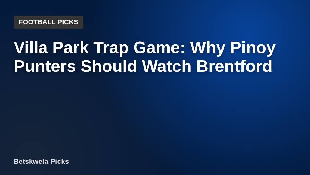 Villa Park Trap Game: Why Pinoy Punters Should Watch Brentford